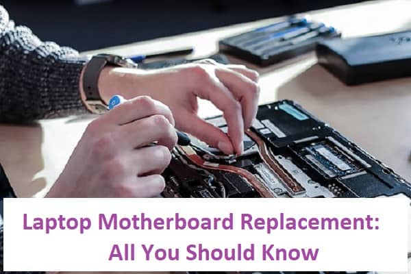 Laptop Motherboard Replacement: All You Should Know